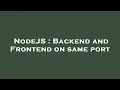 NodeJS Backend and Frontend on same port