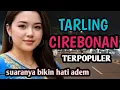 Lagu TARLING CIREBONAN TERPOPULER_SUARANYA BIKIN HATI ADEM@CitraputriAyudia 