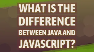 What is the difference between Java and JavaScript