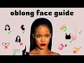 Oblong face guide glow up tips