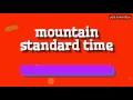 MOUNTAIN STANDARD TIME - HOW TO PRONOUNCE IT