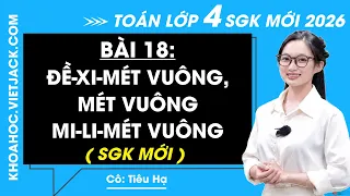 Toán lớp 4 Bài 18 Đề-xi-mét vuông, mét vuông, mi-li-mét vuông - Kết nối tri thức (SGk Mới 2026)
