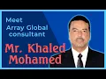 Array Global Consultant Mr Khaled Mohamed Introduction
