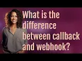 What is the difference between callback and webhook