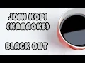 Download Lagu Black Out - join kopi (karaoke)