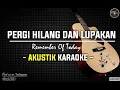 Pergi Hilang Dan Lupakan - Remember Of Today ( Akustik Karaoke ) HQ Audio | Lirik
