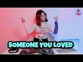 Download Lagu ASIK BANGET !!! DJ SOMEONE YOU LOVED (DJ IMUT REMIX)