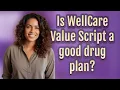 Is WellCare Value Script a good drug plan