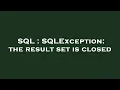 SQL SQLException the result set is closed