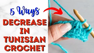 How to DECREASE in TUNISIAN CROCHET - 5 Ways