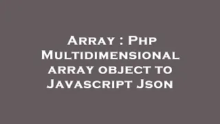 Array Php Multidimensional array object to Javascript Json