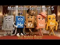 Mendeleev Series Part 5 The Noble Gases