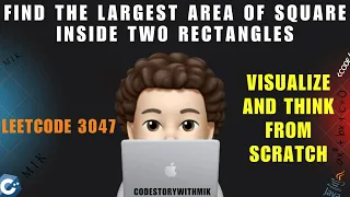 Find the Largest Area of Square Inside Two Rectangles Simple Intuitive Leetcode 3047 MIK