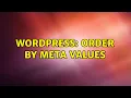 Wordpress Order by meta values