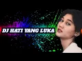 Download Lagu DJ HATI YANG LUKA || REMIX