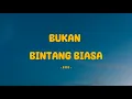 Download Lagu BBB - Bukan Bintang Biasa - Lirik SAGA