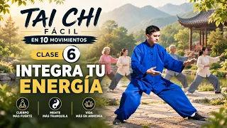 ☯️ Tai Chi Fácil en 10 Movimientos | Clase 6: Integra tu Energía