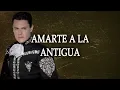 Pedro Fernández - Amarte A La Antigua (LETRA)