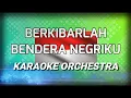 Download Lagu BERKIBARLAH BENDERA NEGERIKU KARAOKE ORCHESTRA I All artis I MIDI LIRIK