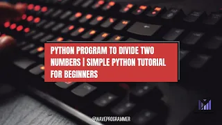 Python Program to Divide Two Numbers Simple Python Tutorial for Beginners