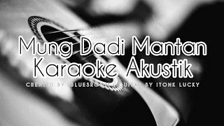 Download Mung Dadi Mantan (Karaoke Akustik) | Karaoke Tarling Akustik | Mung Dadi Mantan Karaoke MP3