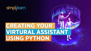 How to Create Virtual Assistant Using Python Creating Virtual Assistant Using Python Simplilearn