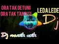 Download Lagu Dj ora tak getuni ora tak tangisi (DJ Leda lede)