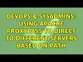 DevOps SysAdmins Using apache proxypass to direct to different servers based on path