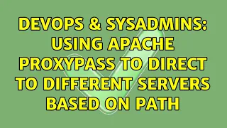 DevOps SysAdmins Using apache proxypass to direct to different servers based on path