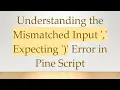 Understanding the Mismatched Input Expecting Error in Pine Script