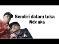 Download Lagu LIRIK - SENDIRI DALAM LUKA- NDX AKA