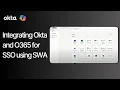 How to Integrate Okta and Office 365 Using SWA Step-by-Step Guide 2024