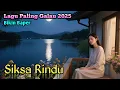 Download Lagu 💔😔LAGU GALAU SEDIH BIKIN BAPER - SIKSA RINDU
