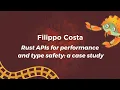 Rust APIs for performance and type safety a case study - Filippo Costa