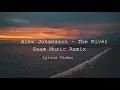 Download Lagu Axel Johansson - The River (Semih Mohammed Remix) [Lyrics Video]