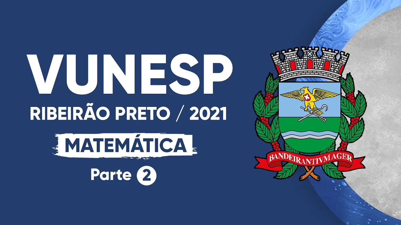 PROVA VUNESP 2021 - MATEMÁTICA (NÍVEL MÉDIO) - RIBEIRÃO PRETO - Parte 2