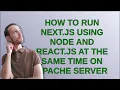 how to run next js using NODE and react js at the same time on apache server