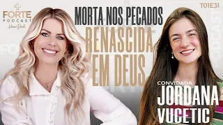 MORTA NOS PECADOS, RENASCIDA EM DEUS!  JORDANA VUCETIC #MAISFORTEPODCAST