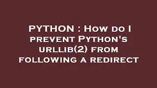PYTHON How do I prevent Python s urllib 2 from following a redirect