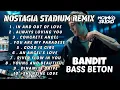 Download Lagu DJ REMIX ALBUM NOSTAGIA STADIUM BREAKBEAT 🎵 BREAKBEAT FULL BASS STADIUM JAKARTA 2025