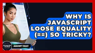 Why Is JavaScript Loose Equality So Tricky - JavaScript Toolkit