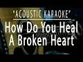 Download Lagu How do you heal a broken heart - Acoustic karaoke (Chris Walker)