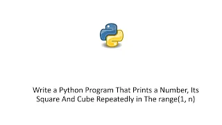 Python Program That Prints a Number Its Square And Cube Repeatedly in The range 1 n