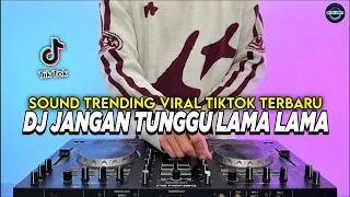 dj jangan tunggu lama lama remix full bass viral tiktok terbaru 2025