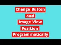 How to Change Button and Image View Position Programmatically Android Tutorial