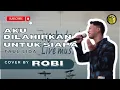 Download Lagu AKU DILAHIRKAN UNTUK SIAPA - FAUL LIDA (COVER BY ROBI)
