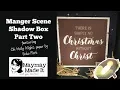 Manger Scene Shadow Box Part Two
