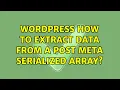 Wordpress How to extract data from a post meta serialized array