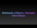 4 - Orientacao a Objetos Interacao entre Classes
