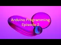 Arduino Programming Variables Episode 2